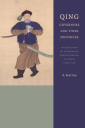 book Qing Governors and Their Provinces: The Evolution of Territorial Administration in China, 1644-1796, New Edition