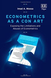 book Econometrics As a Con Art: Exposing the Limitations and Abuses of Econometrics