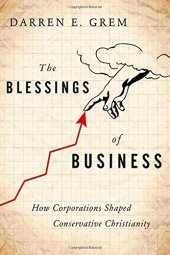 book The Blessings of Business: How Corporations Shaped Conservative Christianity