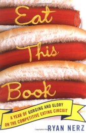 book Eat This Book: A Year of Gorging and Glory on the Competitive Eating Circuit