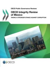 book OECD Integrity Review of Mexico: Taking a Stronger Stance Against Corruption (OECD Public Governance Reviews) (Volume 2017)