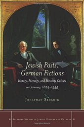 book Jewish Pasts, German Fictions: History, Memory, and Minority Culture in Germany, 1824-1955