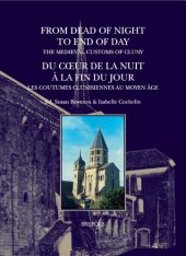 book From Dead of Night to End of Day: The Medieval Customs of Cluny: Du coeur de la nuit à la fin du jour: les coutumes clunisiennes au Moyen Age