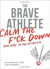 book The Brave Athlete: Calm the F*ck Down and Rise to the Occasion