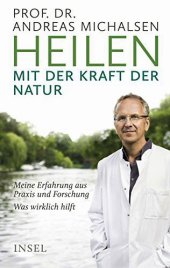 book Heilen mit der Kraft der Natur: Meine Erfahrung aus Praxis und Forschung – Was wirklich hilft