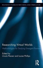 book Researching Virtual Worlds: Methodologies for Studying Emergent Practices