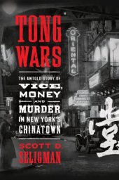 book Tong Wars: The Untold Story of Vice, Money, and Murder in New York’s Chinatown