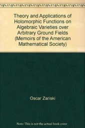 book Theory and Applications of Holomorphic Functions on Algebraic Varieties over Arbitrary Ground Fields