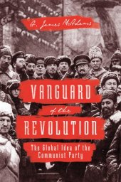 book Vanguard of the Revolution: The Global Idea of the Communist Party