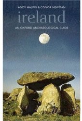 book Ireland An Oxford Archaeological Guide to Sites from Earliest Times to AD 1600