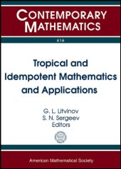 book Tropical and Idempotent Mathematics and Applications: International Workshop on Tropical and Idempotent Mathematics, August 26-31, 2012, Independent ... Moscow, Russia