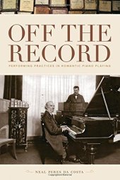 book Off the Record: Performing Practices in Romantic Piano Playing