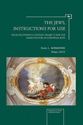 book The Jews, Instructions for Use: Four Eighteenth-Century Projects for the Emancipation of European Jews