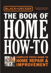 book Black & Decker The Book of Home How-To.  The Complete Photo Guide to Home Repair & Improvement