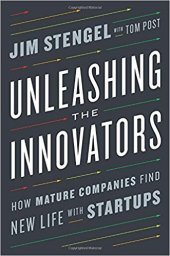 book Unleashing the Innovators: How Mature Companies Find New Life with Startups