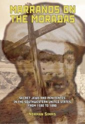 book Marranos on the Moradas: Secret Jews and Penitentes in the Southwestern United States from 1590 to 1890