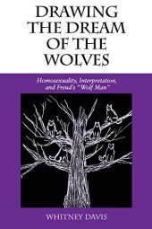 book Drawing the Dream of the Wolves: Homosexuality, Interpretation, and Freud’s "Wolf Man"