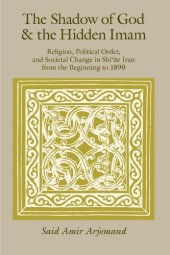 book The Shadow of God and the Hidden Imam: Religion, Political Order, and Societal Change in Shi’ite Iran from the Beginning to 1890