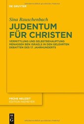 book Judentum für Christen: Vermittlung und Selbstbehauptung Menasseh Ben Israels in den gelehrten Debatten des 17. Jahrhunderts