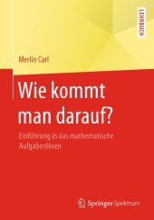 book Wie kommt man darauf?: Einführung in das mathematische Aufgabenlösen