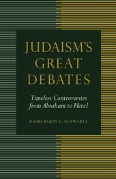 book Judaism’s Great Debates: Timeless Controversies from Abraham to Herzl