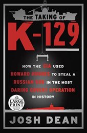 book The Taking of K-129: How the CIA Used Howard Hughes to Steal a Russian Sub in the Most Daring Covert Operation in History