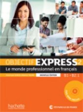 book Objectif Express 2 - le monde professionnel en français: Livre de l’élève: B1 - B2.1