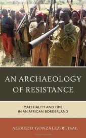 book An Archaeology of Resistance: Materiality and Time in an African Borderland