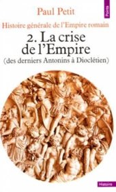 book Histoire Générale de l’Empire Romain - T.2 : La Crise de l’Empire