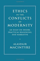 book Ethics in the Conflicts of Modernity: An Essay on Desire, Practical Reasoning, and Narrative