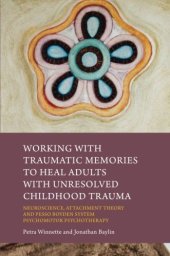 book Working with Traumatic Memories to Heal Adults with Unresolved Childhood Trauma: Neuroscience, Attachment Theory and Pesso Boyden System Psychomotor Psychotherapy