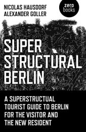 book Superstructural Berlin: A Superstructural Tourist Guide to Berlin for the Visitor and the New Resident