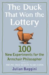 book The Duck That Won the Lottery: 100 New Experiments for the Armchair Philosopher