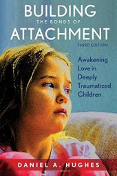 book Building the Bonds of Attachment: Awakening Love in Deeply Traumatized Children