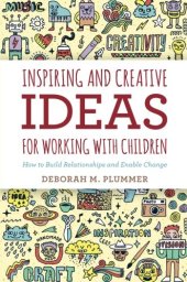 book Inspiring and Creative Ideas for Working with Children: How to Build Relationships and Enable Change