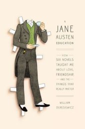 book A Jane Austen Education: How Six Novels Taught Me About Love, Friendship, and the Things That Really Matter