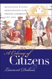 book A Colony of Citizens: Revolution and Slave Emancipation in the French Caribbean, 1787-1804