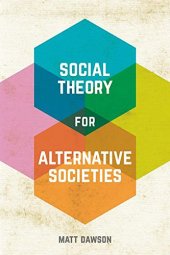 book Social Theory for Alternative Societies