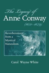 book The Legacy of Anne Conway (1631-1679): Reverberations from a Mystical Naturalism