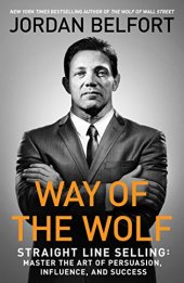 book Way of the Wolf: Straight Line Selling: Master the Art of Persuasion, Influence, and Success