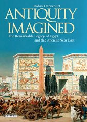 book Antiquity Imagined: The Remarkable Legacy of Egypt and the Ancient Near East