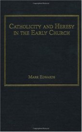 book Catholicity and Heresy in the Early Church