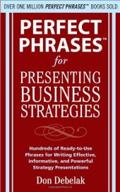 book Perfect phrases for presenting business strategies: hundreds of ready-to-use phrases for writing effective, informative, and powerful strategy presentations