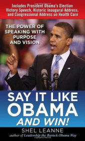 book Say It Like Obama and WIN!: The Power of Speaking with Purpose and Vision