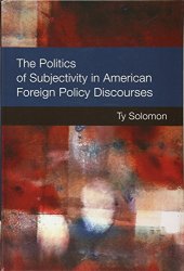 book The Politics of Subjectivity in American Foreign Policy Discourses