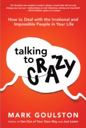 book Talking to crazy : how to deal with the irrational and impossible people in your life