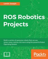 book ROS Robotics Projects: Make your robots see, sense, and interact with cool and engaging projects with Robotic Operating System