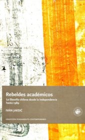 book Rebeldes académicos. La filosofía en Chile desde la Independencia hasta 1989