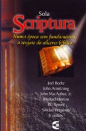 book Sola Scriptura: Numa época sem fundamentos, o resgate do alicerce bíblico