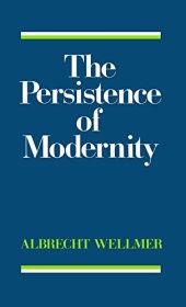 book The Persistence of Modernity: Aesthetics, Ethics and Postmodernism